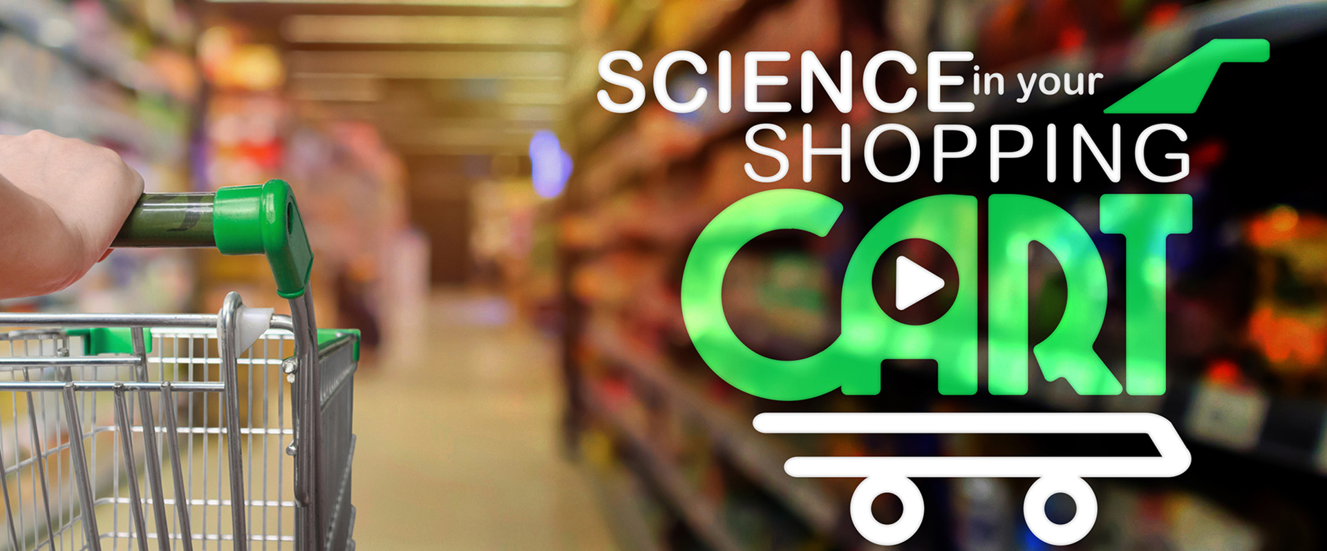 Illustration of a shopping cart overlaying a photo of a grocery store aisle with the text "Science in Your Shopping Cart"